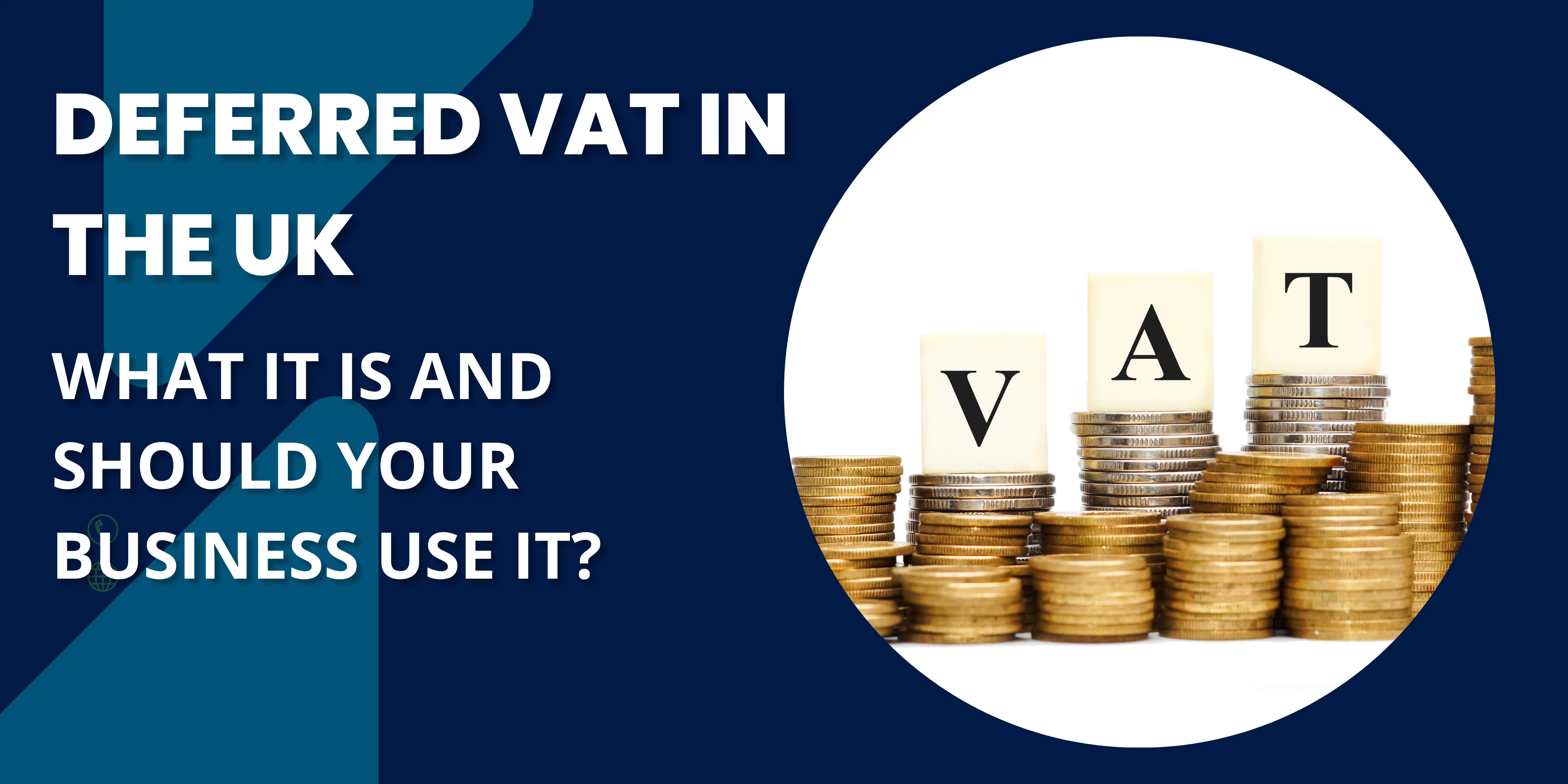 Deferred VAT in the UK: What It Is and Should Your Business Use It?